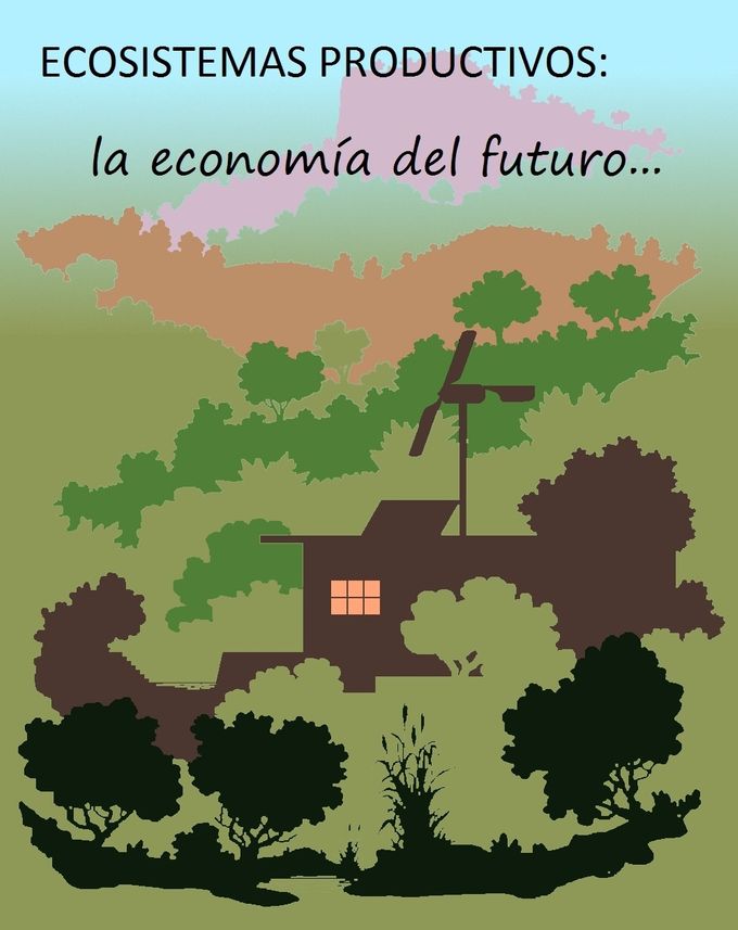 PRODUCTIVE ECOSYSTEMS:  THE FUTURE ECONOMY...
IN THE FUTURE OF DECREASING POWER, WHICH IS ALREADY HERE, FOOD AND ENERGY SELF-SUFFICIENCY WILL BE CRUCIAL FOR SUBSISTENCE. THUS WE BEGIN THE PATH OF TRANSITION TOWARDS THE POST INDUSTRIAL PRODUCTIVE MODEL. ECOSYSTEM DESIGN BASED ON TECHNOLOGY HOLDS THE KEY.